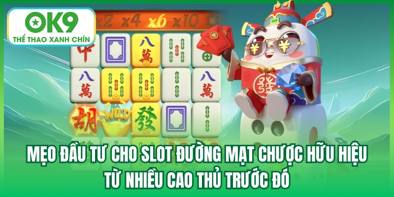 Mẹo đầu tư cho slot Đường Mạt Chược hữu hiệu từ nhiều cao thủ trước đó